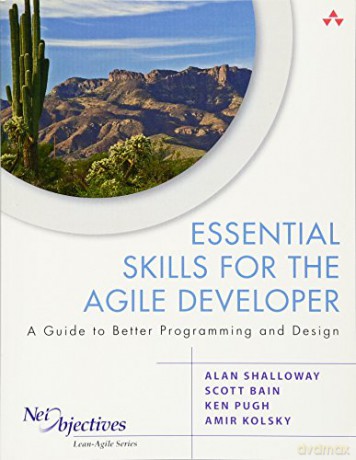 Essential Skills for the Agile Developer: A Guide to Better Programming and Design (Net Objectives Lean-Agile Series) - Alan Shalloway [KSIĄŻKA]