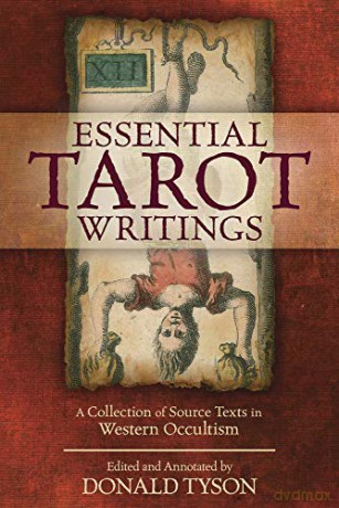Essential Tarot Writings: A Collection of Source Texts in Western Occultism - Donald Tyson [KSIĄŻKA]