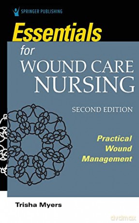 Essentials for Wound Care Nursing: Practical Wound Management - Trisha Myers [KSIĄŻKA]
