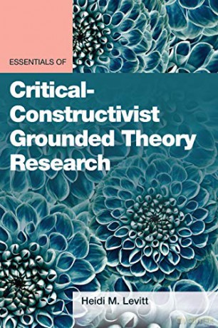 Essentials of Critical-Constructivist Grounded Theory Research (Essentials of Qualitative Methods) - Heidi M. Levitt [KSIĄŻKA]