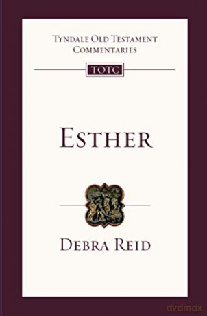 Esther: Tyndale Old Testament Commentary: No. 13 (Tyndale Old Testament Commentary, 18) - Debra Reid [KSIĄŻKA]