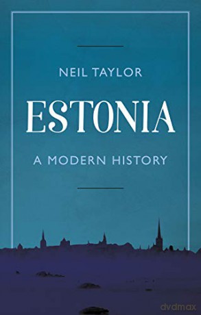 Estonia: A Modern History - Neil Taylor [KSIĄŻKA]