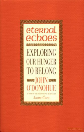 Eternal Echoes: Exploring Our Hunger To Belong - John O'Donohue [KSIĄŻKA]