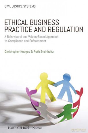 Ethical Business Practice and Regulation: A Behavioural and Values-Based Approach to Compliance and Enforcement: 6 (Civil Justice Systems) - Christopher Hodges [KSIĄŻKA]
