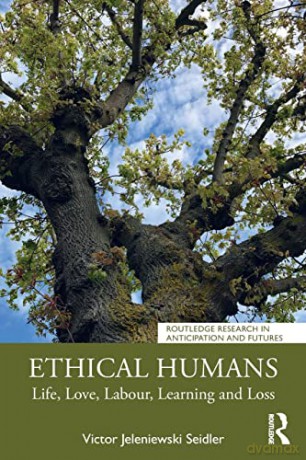 Ethical Humans: Life, Love, Labour, Learning and Loss (Routledge Research in Anticipation and Futures) - Victor Jeleniewski Seidler [KSIĄŻKA]