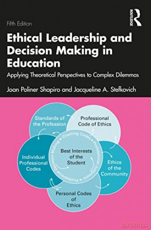 Ethical Leadership and Decision Making in Education: Applying Theoretical Perspectives to Complex Dilemmas - Joan Poliner Shapiro [KSIĄŻKA]
