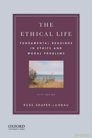 Ethical Life: Fundamental Readings in Ethics and Moral Problems - Russ Shafer-Landau [KSIĄŻKA]