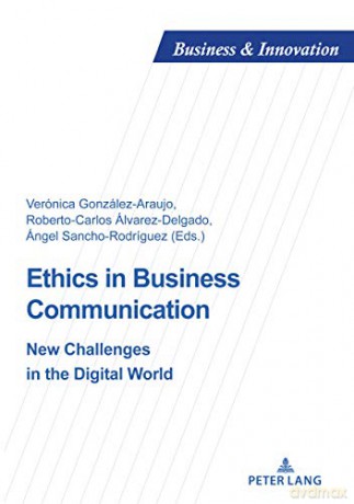 Ethics in Business Communication: New Challenges in the Digital World: 24 (Business and Innovation) - Veronica Gonzalez Araujo [KSIĄŻKA]