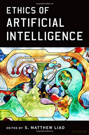 Ethics of Artificial Intelligence - S. Matthew Liao [KSIĄŻKA]