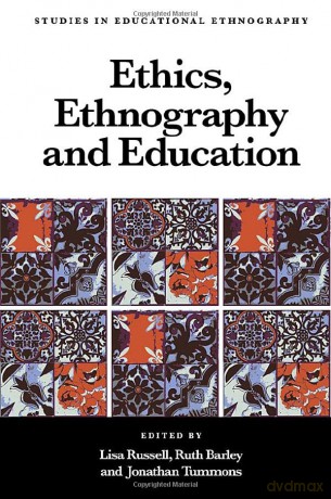 Ethics, Ethnography and Education (Studies in Educational Ethnography) [KSIĄŻKA]