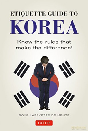 Etiquette Guide to Korea: Know the Rules That Make the Difference! - Boye Lafayette De Mente [KSIĄŻKA]