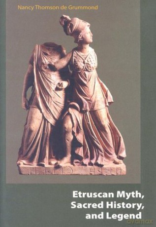 Etruscan Myth, Sacred History, and Legend - Nancy Thomson de Grummond [KSIĄŻKA]