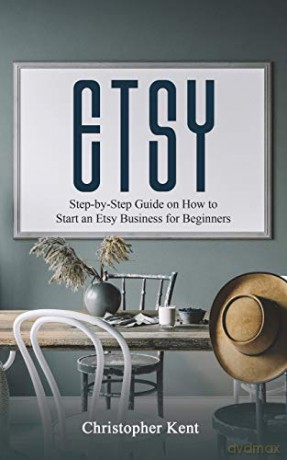 ETSY: Step-by-Step Guide on How to Start an Etsy Business for Beginners - Christopher Kent [KSIĄŻKA]
