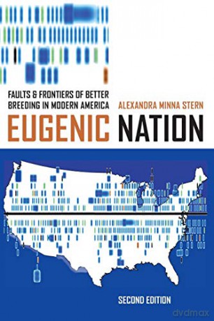 Eugenic Nation: Faults and Frontiers of Better Breeding in Modern America (American Crossroads) - Alexandra Minna Stern [KSIĄŻKA]