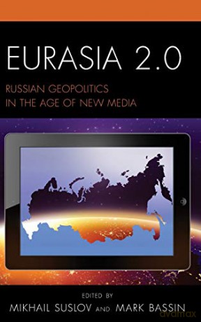 Eurasia 2.0: Russian Geopolitics in the Age of New Media (Russian, Eurasian, and Eastern European Politics) - Mikhail Suslov [KSIĄŻKA]