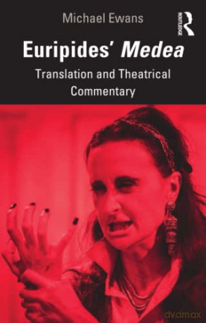 Euripides' Medea: Translation and Theatrical Commentary - Michael Ewans [KSIĄŻKA]