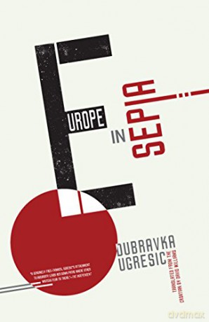 Europe in Sepia: - Dubravka Ugresic [KSIĄŻKA]