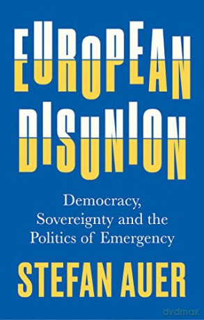 European Disunion: Democracy, Sovereignty and the Politics of Emergency - Stefan Auer [KSIĄŻKA]