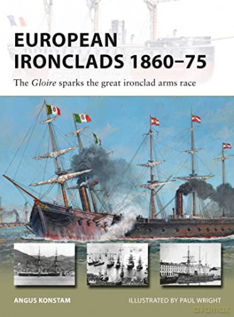 European Ironclads 1860-75: The Gloire sparks the great ironclad arms race (New Vanguard) - Angus Konstam [KSIĄŻKA]
