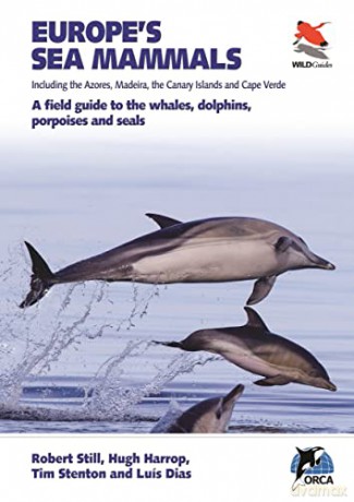 Europe's Sea Mammals Including the Azores, Madeira, the Canary Islands and Cape Verde: A field guide to the whales, dolphins, porpoises and seals: 16 (WILDGuides, 105) - Rob Rob Still [KSIĄŻKA]