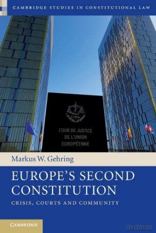 Europe's Second Constitution: Crisis, Courts and Community: 24 (Cambridge Studies in Constitutional Law, Series Number 24) - Markus W. Gehring [KSIĄŻKA]