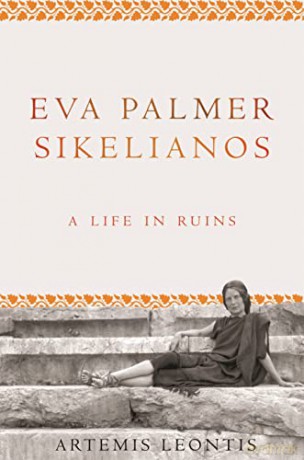 Eva Palmer Sikelianos: A Life in Ruins - Artemis Leontis [KSIĄŻKA]