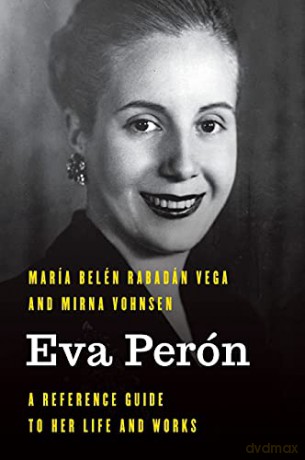 Eva Perón: A Reference Guide to Her Life and Works (Significant Figures in World History) - María Belén Rabadán Vegan [KSIĄŻKA]
