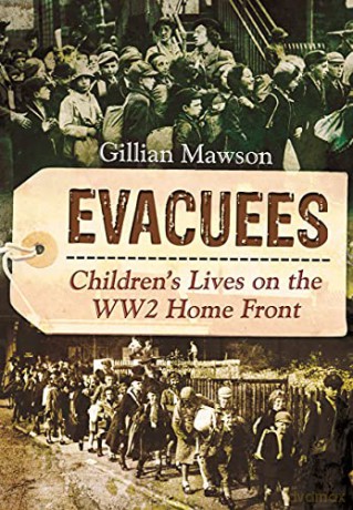 Evacuees: Children's Lives on the WW2 Home Front - Gillian Mawson [KSIĄŻKA]