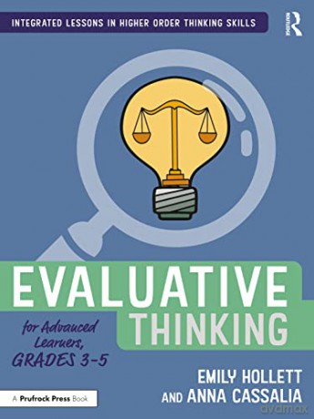 Evaluative Thinking for Advanced Learners, Grades 3-5 (Integrated Lessons in Higher Order Thinking Skills) - Emily Hollett [KSIĄŻKA]