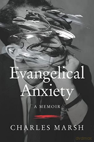 Evangelical Anxiety: A Memoir - Charles Marsh [KSIĄŻKA]