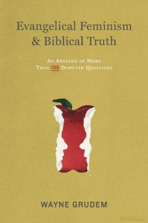 Evangelical Feminism and Biblical Truth: An Analysis of More Than 100 Disputed Questions - Wayne Grudem [KSIĄŻKA]