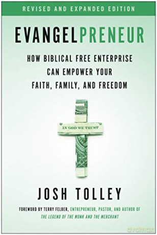 Evangelpreneur, Revised and Expanded Edition: How Biblical Free Enterprise Can Empower Your Faith, Family, and Freedom - Josh Tolley [KSIĄŻKA]