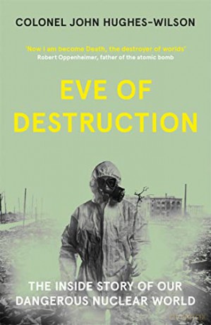 Eve of Destruction: The inside story of our dangerous nuclear world - John Hughes-Wilson [KSIĄŻKA]