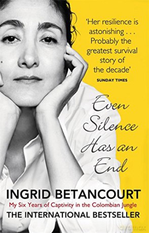 Even Silence Has An End: My Six Years of Captivity in the Colombian Jungle - Ingrid Betancourt [KSIĄŻKA]