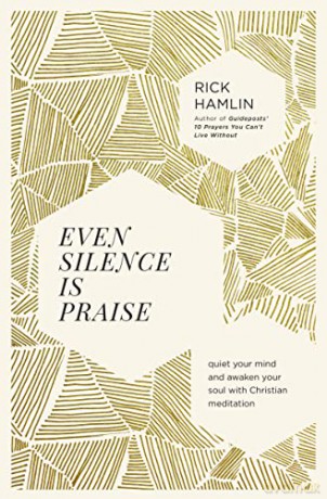 Even Silence Is Praise: Quiet Your Mind and Awaken Your Soul with Christian Meditation - Hamlin [KSIĄŻKA]