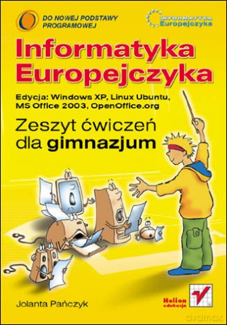 Informatyka Europejczyka. Zeszyt ćwiczeń dla gimnazjum. Edycja: Windows XP, Linux Ubuntu, MS Office 2003, OpenOffice.org [KSIĄŻKA]