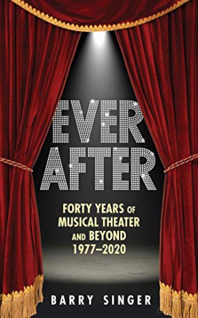 Ever After: Forty Years of Musical Theater and Beyond, 1977-2019: Forty Years of Musical Theater and Beyond, 1977-2020 - Barry Singer [KSIĄŻKA]