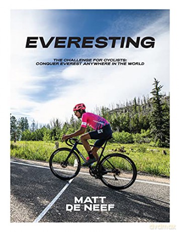 Everesting: A Challenge Anyone Can Attempt, Anywhere in the World: The Challenge for Cyclists: Conquer Everest Anywhere in the World - Matt de Neef [KSIĄŻKA]
