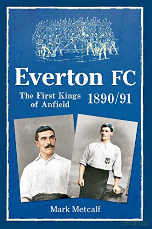 Everton FC 1890-91: The First Kings of Anfield - Mark Metcalf [KSIĄŻKA]