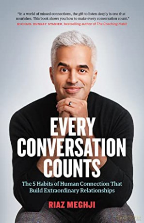 Every Conversation Counts: The 5 Habits of Human Connection that Build Extraordinary Relationships - Riaz Meghji [KSIĄŻKA]