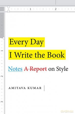 Every Day I Write the Book: Notes on Style - Amitava Kumar [KSIĄŻKA]