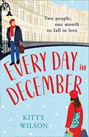 Every Day in December: A gorgeously festive and feel good brand new Christmas read for 2021! - Kitty Wilson [KSIĄŻKA]
