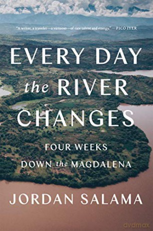 Every Day the River Changes: Four Weeks Down the Magdalena - Jordan Salama [KSIĄŻKA]