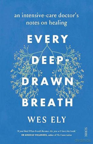 Every Deep-Drawn Breath: an intensive-care doctor's notes on healing - Wes Ely [KSIĄŻKA]