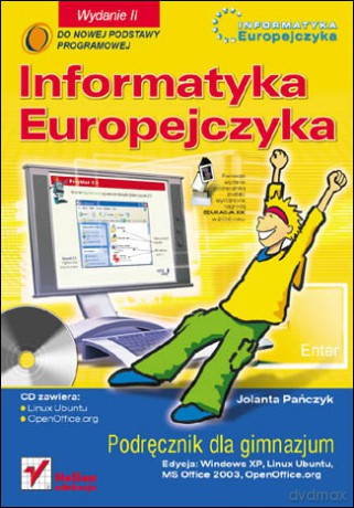 Informatyka Europejczyka. Podręcznik dla gimnazjum. Edycja: Windows XP, Linux Ubuntu, MS Office 2003, OpenOffice.org. Wydanie II [KSIĄŻKA]