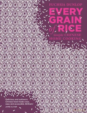 Every Grain of Rice: Simple Chinese Home Cooking - Fuchsia Dunlop [KSIĄŻKA]