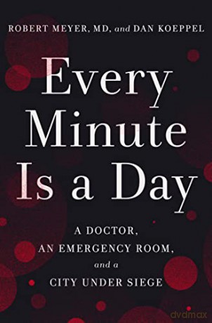 Every Minute Is a Day: A Doctor, an Emergency Room, and a City Under Siege - Dan Koeppel [KSIĄŻKA]