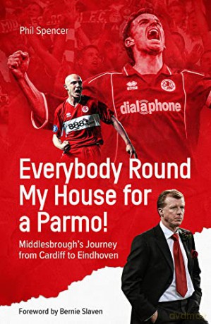 Everybody Round My House for a Parmo!: Middlesbrough's Journey from Cardiff to Eindhoven - Phil Spencer [KSIĄŻKA]
