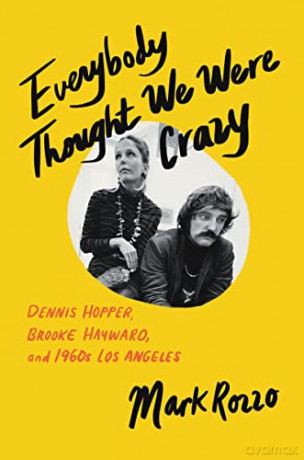 Everybody Thought We Were Crazy: Dennis Hopper, Brooke Hayward, and 1960s Los Angeles - Mark Rozzo [KSIĄŻKA]