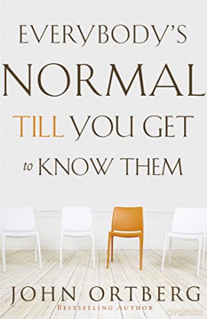 Everybody's Normal Till You Get to Know Them - John Ortberg [KSIĄŻKA]